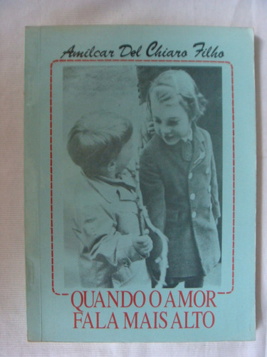 Quando O Amor Fala Mais Alto - Amilcar Del Chiaro Filho