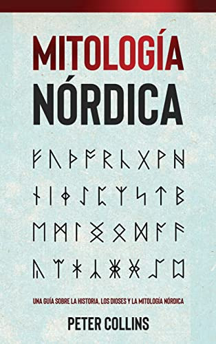 Mitologia Nordica: Una Guia Sobre La Historia Los Dioses Y L