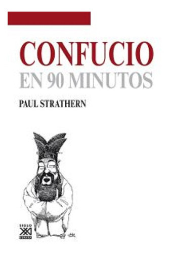 Confucio En 90 Minutos, De Strathern, Paul. Editorial Siglo Xxi Espana, Edición 2014 En Español