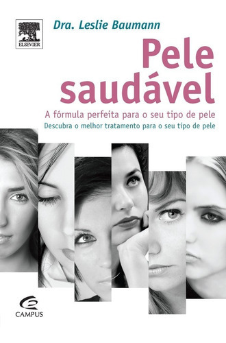 Livro - Pele Saudável - A fórmula para o seu tipo de pele: Descubra o melhor tratamento para o seu tipo de pele, de Dra. Leslie Baumann. Editora Campus, capa dura em português, 2007