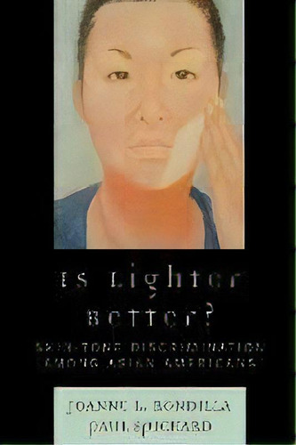 Is Lighter Better? : Skin-tone Discrimination Among Asian Americans, De Joanne L. Rondilla. Editorial Rowman & Littlefield, Tapa Blanda En Inglés