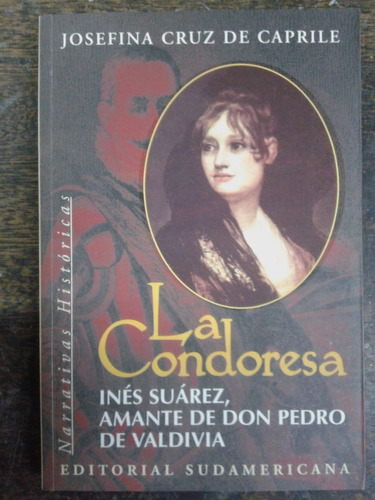 La Condoresa * Ines Suarez Y Valdivia * Josefina Caprile *