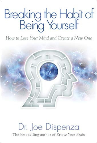 Breaking The Habit Of Being Yourself How To Lose Your Mind A