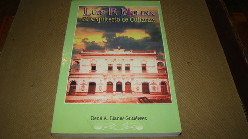 Luis F. Molina El Arquitecto De Culiacan , Rene A L