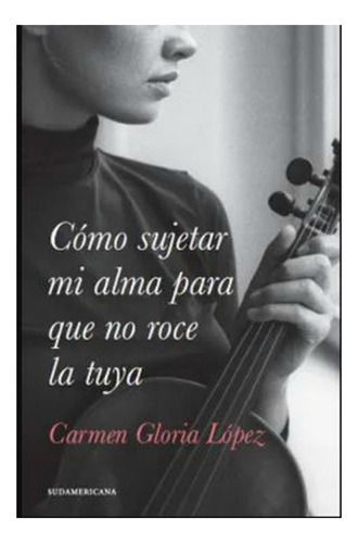 Libro Como Sujetar Mi Alma Para Que No Roce La Tuya /088