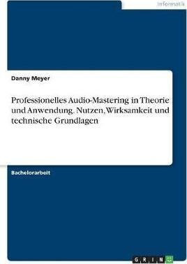 Professionelles Audio-mastering In Theorie Und Anwendung....