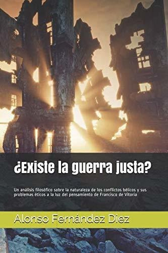 ¿existe La Guerra Justa?: Un Análisis Filosófico Sobre La Na