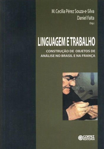 Linguagem e trabalho: construção de objetos de análise no Brasil e na França, de Faita, Daniel. Cortez Editora e Livraria LTDA, capa mole em português, 2002