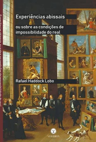 Experiências Abissais: Ou Sobre As Condições De Impossibilidade Do Real, De Lobo, Rafael Haddock. Editora Via Verita, Capa Mole Em Português
