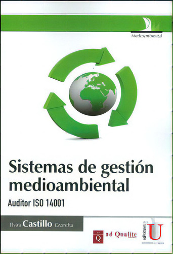 Sistemas de gestión medioambiental: Sistemas de gestión medioambiental, de Elvira Castillo Grancha. Serie 9587620467, vol. 1. Editorial Ediciones de la U, tapa blanda, edición 2012 en español, 2012