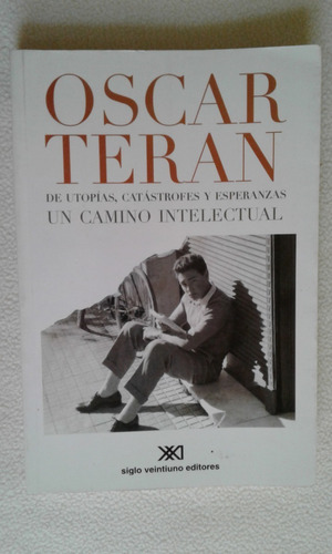 Oscar Terán - Un Camino Intelectual - Edit. Siglo Veintiuno