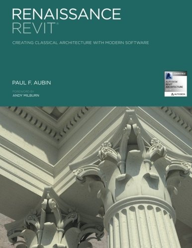 Renaissance Revit Creating Classical Architecture With Moder