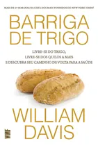 Comprar Barriga de trigo: Livre-se do trigo, livre-se dos quilos a mais e descubra seu caminho de volta para saúde, de Davis, William. Editorial Editora Wmf Martins Fontes Ltda, capa mole em português, 2013