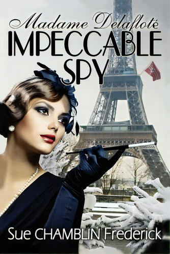 Madame Delaflote, Impeccable Spy, De Sue Chamblin Frederick. Editorial Word Jewels Publishing, Tapa Blanda En Inglés
