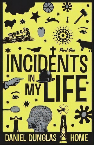Incidents In My Life - Part 1, De D D Home. Editorial White Crow Books Ltd, Tapa Blanda En Inglés