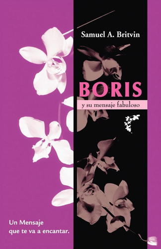 Libro: Boris Y Su Mensaje Fabuloso: Un Mensaje Que Te Va A E