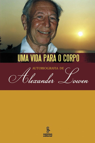 Uma vida para o corpo: autobiografia de Alexander Lowen, de Lowen, Alexander. Editorial Summus Editorial Ltda., capa mole em português, 2007