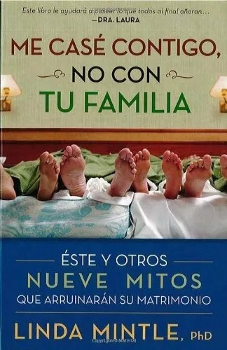 Me Case Contigo, No Con Tu Familia: Este Y Otros Nueve Mitos Que Arruinarán Su Matrimonio, De Linda Mintle. Editorial Casa Creación En Español