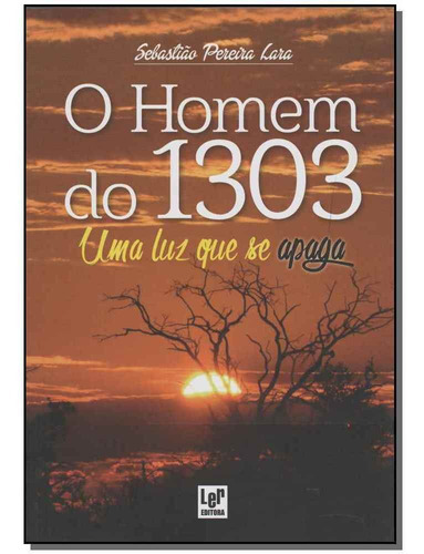 Homem Do 1303, O - Uma Luz Que Se Apaga, De Lara, Sebastiao Pereira. Editora Ler Editora(antiga Lge) Em Português