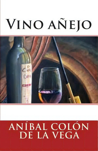 Vino Anejo, De Colon De La Vega, Anibal. Editorial Createspace, Tapa Blanda En Español