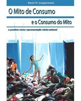 O Mito De Consumo E O Consumo Do Mito