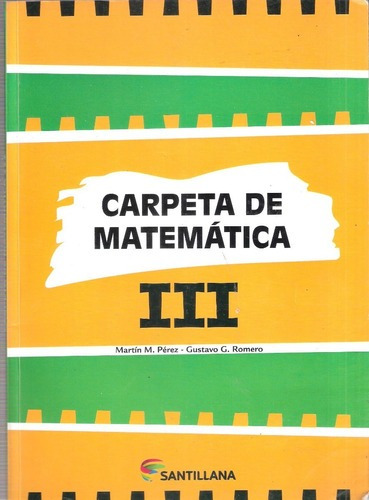 Mi Carpeta De Matemática Iii, De Martín Pérz Y Gistavo Romero. Editorial Santillana, 2014 En Español