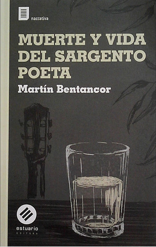 Muerte Y Vida Del Sargento Poeta, de Martin Bentancor. Editorial Estuario, tapa blanda, edición 1 en español