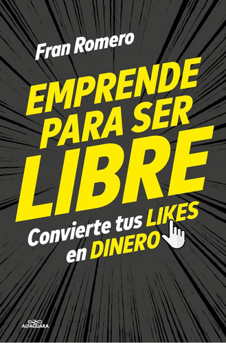 Libro: Emprender Para Ser Libre. Romero, Fran. Alfaguara