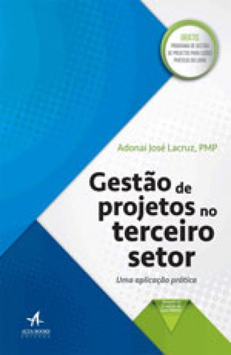 Gestão De Projetos No Terceiro Setor, De Lacruz, Adonai Jose. Editora Alta Books, Capa Mole, Edição 1ª Edição - 2017 Em Português