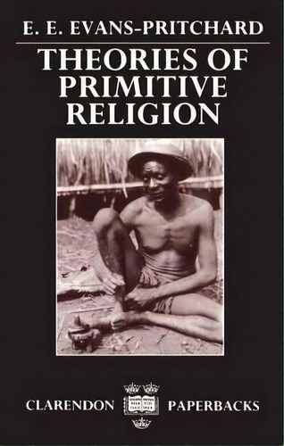 Theories Of Primitive Religion, De E. E. Evans-pritchard. Editorial Oxford University Press, Tapa Blanda En Inglés