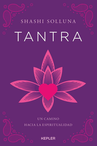 Tantra, Un Camino Hacia La Espiritualidad, de SHASHI SOLLUNA. Editorial URANO, tapa pasta blanda, edición 1 en español, 2017