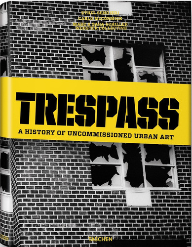 Trespass A History Of Uncommissioned Urban Art, de Varios autores. Editorial Taschen, tapa blanda en español