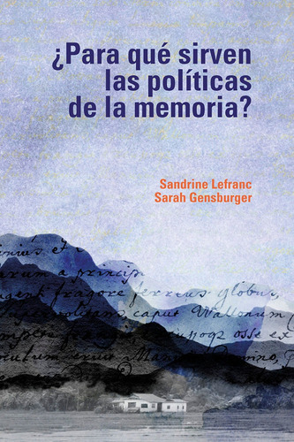 Para Qué Sirven Las Políticas De La Memoria?, De Sandrine Lefranc, Sarah Gensburger. Editorial Universidad Del Rosario-uros, Tapa Blanda, Edición 2022 En Español