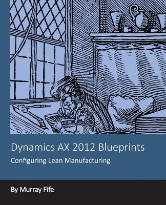 Libro Dynamics Ax 2012 Blueprints: Configuring Lean Manuf...