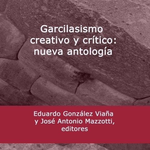 Garcilasismo Creativo Y Critico: Nueva Antologia: Garcilasis