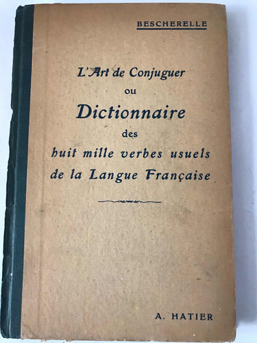 Bescherelle: Lart De Conjuguer Ou Dictionnaire Des Huit Mil