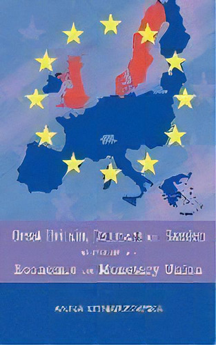 Great Britain, Denmark And Sweden Versus The Economic And Monetary Union, De Anna Konarzewska. Editorial New Generation Publishing, Tapa Blanda En Inglés