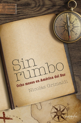 Sin Rumbo Ocho Meses En America Del Sur - Grimaldi,nicolás