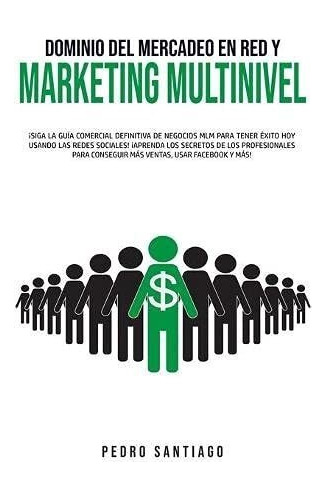 Libro : Dominio Del Mercadeo En Red Y Marketing Multinivel 