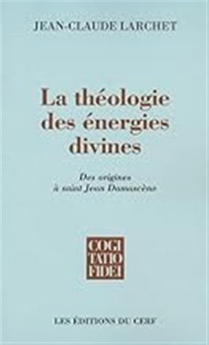 La Théologie Des Énergies Divines: Des Origines À Saint Jean