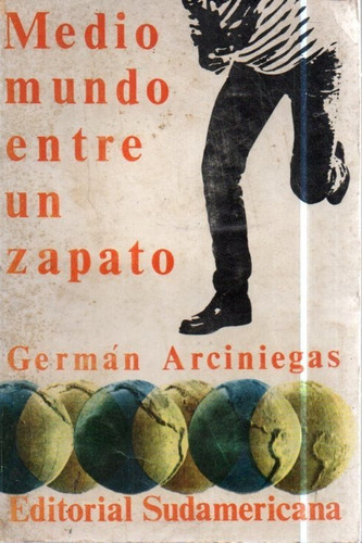 Medio Mundo Entre Un Zapato German Arciniegas 