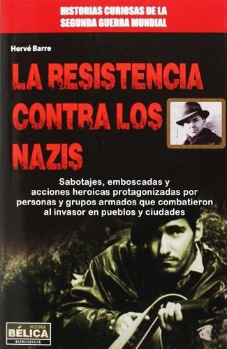 La Resistencia Contra Los Nazis - Herve Barre, de Herve Barre. Editorial Robinbook en español