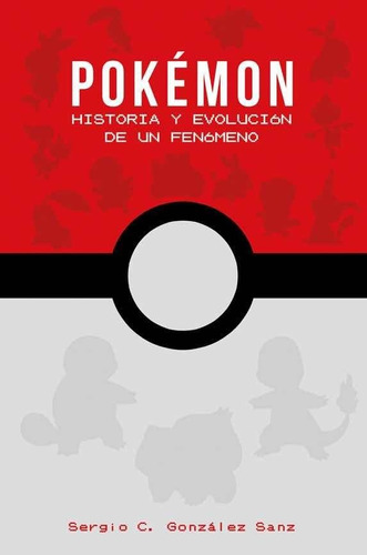 Pokémon. Historia Y Evolución De Un Fenómeno 