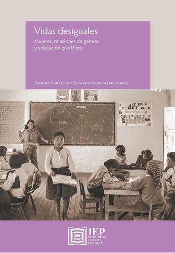 VIDAS DESIGUALES, de SANDRA ALICIA CARRILLO LUNA. Editorial Instituto de Estudios Peruanos (IEP), tapa blanda en español