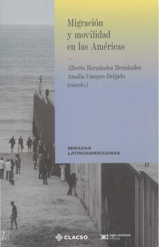 Migración Y Movilidad En Las Américas, De Aa.vv. Es Varios. Serie N/a, Vol. Volumen Unico. Editorial Siglo Xxi, Tapa Blanda, Edición 1 En Español