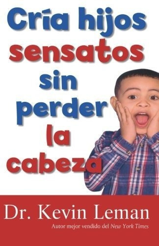 Cria Hijos Sensatos Sin Perder La Cabeza - Leman,..