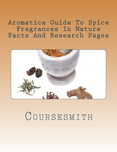 Aromatica Guide To Spice Fragrances In Nature Facts And Rese