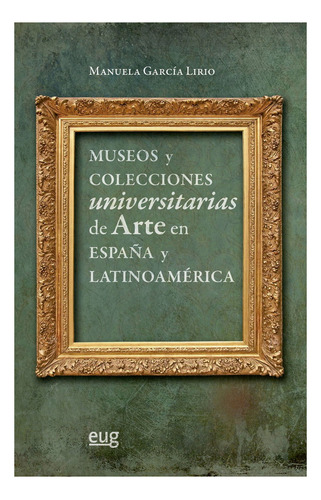 Libro Museos Y Colecciones Universitarias De Arte En Espa...