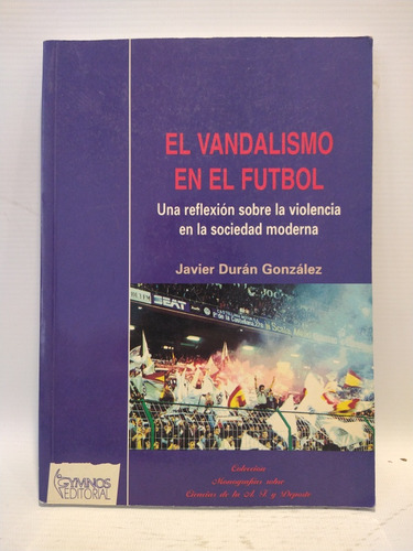 El Vandalismo En El Futbol Javier Durán González Gymnos