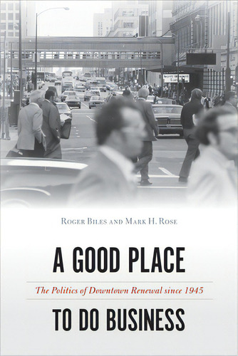 A Good Place To Do Business: The Politics Of Downtown Renewal Since 1945, De Biles, Roger. Editorial Temple Univ Pr, Tapa Blanda En Inglés